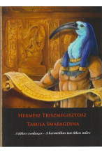 Hermész Triszmegisztosz: Tabula Smaragdina-A titkos csodaszer - A hermetikus tani titkos műve