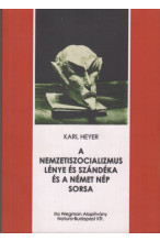 Karl Heyer: A nemzetiszocializmus lénye és szándéka és a német nép sorsa