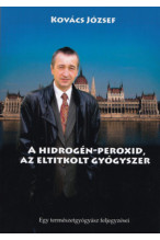 Kovács József: A hidrogén-peroxid, az eltitkolt gyógyszer