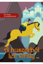 A huszárból lett király - 22 mese huszárokról
