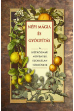 Fez Inkwright: Népi mágia és gyógyítás - A hétköznapi növények szokatlan története
