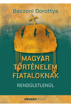 Baczoni Dorottya: Magyar történelem fiataloknak rendületlenül