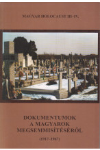 Magyar holocaust III-IV. Dokunentumok a magyarokmegsemmisítéséről (1917-1967)