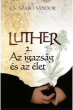 Cs. Szabó Sándor: Luther 2. Az igazság és az élet