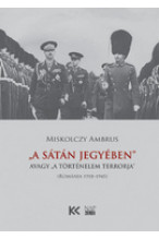  Miskolczy Ambrus: A Sátán jegyében avagy a történelem terrorja (Románia 1918-1945)