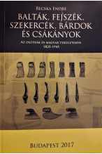 Recska Endre: Balták, fejszék, szekercék, bárdok és csákányok Osztrák és magyar területeken 1825-1945