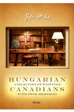 Miska János: Hungarian Canadians a Selection of Writings with Fond Memories