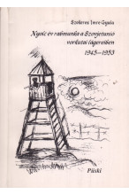 Szekeres Imre Gyula: Nylc év rabmunka a Szovjetunió vorkutai lágerében 1945-1953