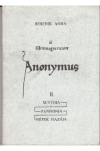 Bersenik Anna: A félremagyarázott Anonymyus II. Scthia és Pannonia népek hazája