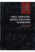 Erkel Ferencről, Kodály Zoltánról és korukról