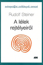 Rudolf Steiner: A lélek rejtélyeiről