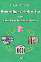 Dr. Szabó Miklós TiborHuncutságok a hitelezésben avagy bankkonszolidáció alulnézetből