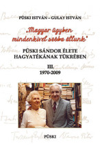 Püski Sándor élete hagyatékának tükrében III. – 1970-2009 Magyar ügyben mindenkivel szóba állunk