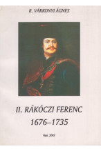 R. Várkonyi Ágnes: II. Rákóczi Ferenc 1676-1735