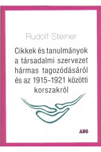 Rudolf Steiner: Cikkek és tanulmányok a társadalmi szervezet hármas tagozódásáról és az 1915-1921 közötti korszakról