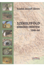 Szabó József János: Székelyföld körkörös erődítése 1940-44