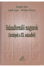 Gergely Jenő - Izsák Lajos - Pölöskei Ferenc: Századformáló magyarok. (Arcképek a XX. századból)