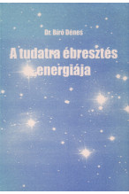 Dr. Bíró Dénes: A tudatra ébredés energiája