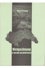 Jósa Piroska: Virágszőnyeg a váradi utcaköveken