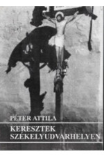 Péter Attila: Keresztek székelyudvarhelyen