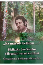 "Ez maradt belőlem..." Bieliczky Joó Sándor válogatott versei és írásai