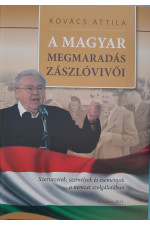 Kovács Attila: A Magyar megmaradás zászlóvivői 