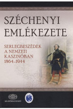 Széchenyi emlékezete. Serlegbeszédek a Nemzeti Kazsinóban 1864-1944