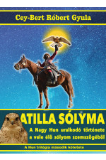 Cey-Bert Róbert Gyula: Atilla solyma. A nagy hun uralkodó története a vele élő sólyom szemszögéből. 