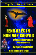 Cey-Bert Róbert Gyula: „Fenn az égen hun Nap ragyog” – Az ázsiai Hunok felemelkedése.