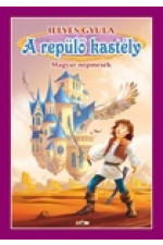 Illyés Gyula: A repülő kastély - Magyar népmesék