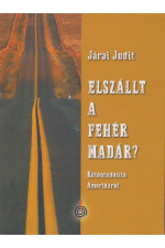 Járai Judit: Elszállt a fehér madár? Különtudósító Amerikából