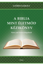 Győrfi Károly:  Biblia, mint életmód kézikönyv – Nem csak keresztényeknek.