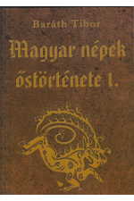 Baráth Tibor: Magyar népek őstörténete I.-III.