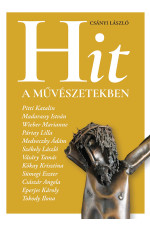 Csányi László: Hit a művészetekben. Beszélgetések. Pitti Katalin, Madarassy István, Wieber Marianne, Pártay Lilla, Medveczky Ádám, Székely László, Vásáry Tamás, Kókay Krisztina, Sümegi Eszter, Császár Angela, Eperjes Károly, Tokody Ilona