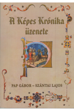 Pap Gábor - Szántai Lajos: A Képes Krónika üzenete KÉSZLETHIÁNYOS