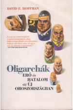 David E. Hoffman: Oligarchák. Erő és hatalom az új Oroszországban