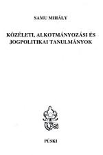 Samu Mihály: Közéleti, alkotmányozási és jogpolitikai tanulmányok