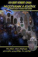 Cey-Bert Róbert Gyula: Megszólalnak a jelképek - Jelel, jelképek, ősképek, jelképfilozófia, számmisztika, színpszichológia, hun asztrológia