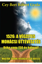Cey-Bert Róbert Gyula: 1526: A végzetes mohácsi úttévesztés