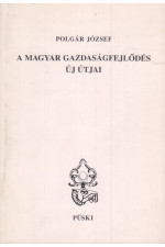 Polgár József: A magyar gazdasági fejlődés új útjai