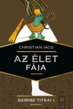 Christian Jacq: Az élet fája - Ozirisz titkai 1.