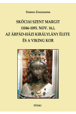 Somos Zsuzsanna: Skóciai Szent Margit (1046-1093. nov. 16.), az Árpád-házi királylány élete és a viking kor