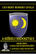 Cey-Bert Róbert Gyula: A Székely Hadosztály. Erdélyért! A magyar szabadságért!