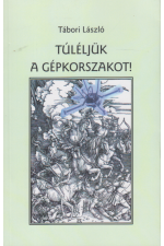 Tábori László: Túléljük a gépkorszakot!