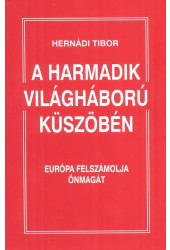 Hernádi Tibor: A harmadik világháború küszöbén - Európa felszámolja magát