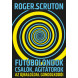 Roger Scruton: Futóbolondok, csalók, agitálók. Az újbaloldal gondolkodói