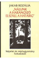 Jakab Rozália "Nálunk a harangszó elszáll a határig"
