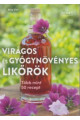 Rita Vitt: Virágos és gyógynövényes likőrök Több mint 50 recept