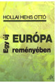 Hollai Hehs Ottó: Egy új Európa reményében