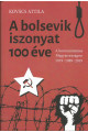 Kovács Attila: A bolsevik iszonyat száz éve A kommunizmus magyarországon 1919-1989-2019 